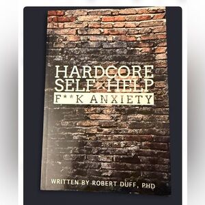 Hardcore Self Help: F**k Anxiety By, Robert Duff